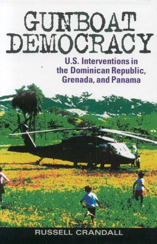 Gunboat Democracy Us Interventions In The Dominican Republic Grenada And Panama Russell Crandall