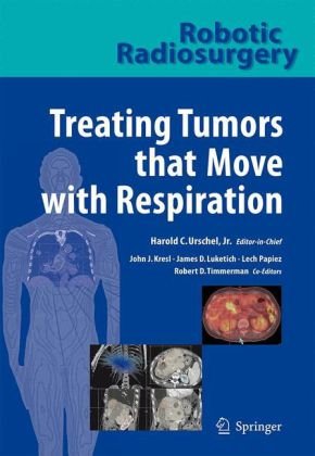 Robotic Radiosurgery Treating Tumors That Move With Respiration 2007th Edition John J Kresl