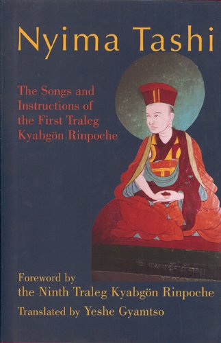 Nyima Tashi The Songs And Instructions Of The First Traleg Kyabgan Rinpoche First Traleg Kyabgon Nyima Tashi
