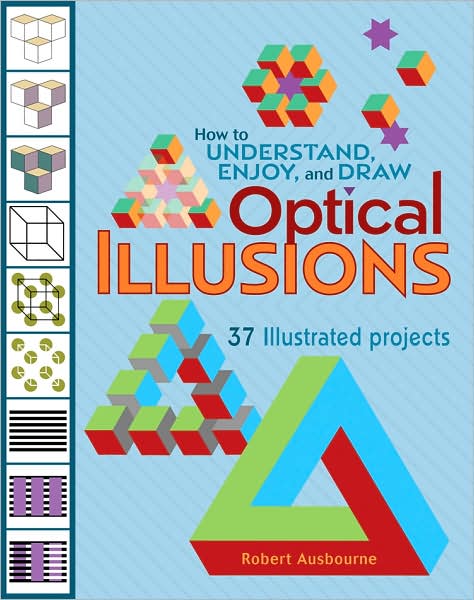 How To Understand Enjoy And Draw Optical Illusions 37 Illustrated Projects Robert Ausbourne