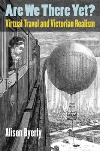 Are We There Yet Virtual Travel And Victorian Realism Alison Byerly