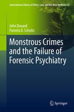 Monstrous Crimes And The Failure Of Forensic Psychiatry 1st Edition John Douard