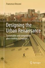 Designing The Urban Renaissance Sustainable And Competitive Place Making In England 1st Edition Francesco Vescovi Auth