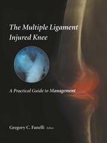 The Multiple Ligament Injured Knee A Practical Guide To Management Anikar Chhabra