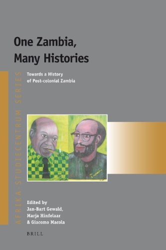 One Zambia Many Histories Towards A History Of Postcolonial Zambia Janbart Gewald