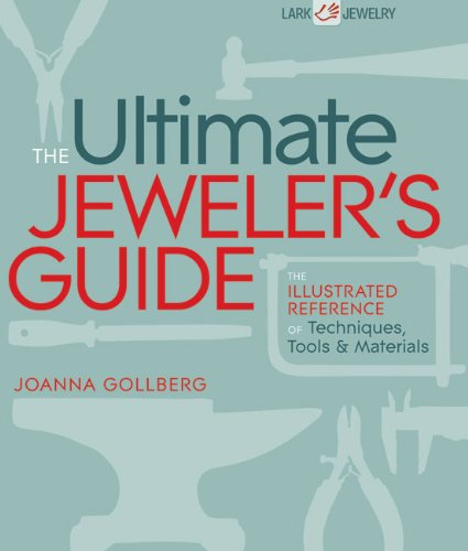 The Ultimate Jewelers Guide The Illustrated Reference Of Techniques Tools Materials 1st Edition Joanna Gollberg