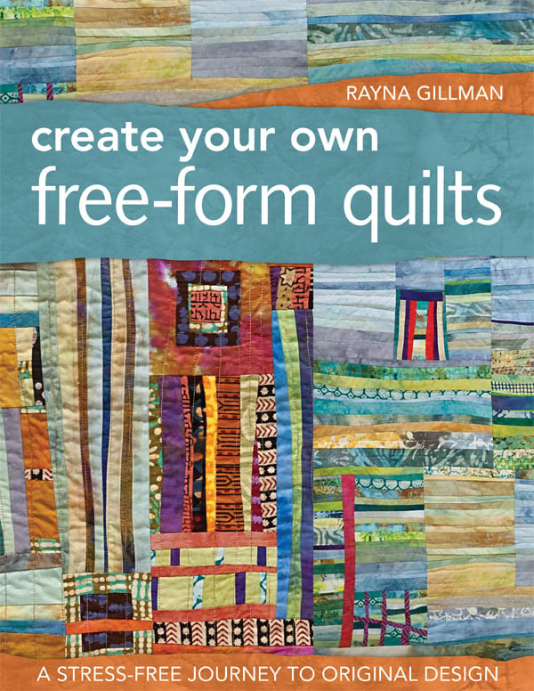Create Your Own Freeform Quilts Rayna Gillman