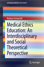 Medical Ethics Education An Interdisciplinary And Social Theoretical Perspective 1st Edition Nathan Emmerich Auth