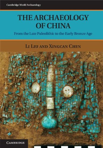 The Archaeology Of China From The Late Paleolithic To The Early Bronze Age 1st Edition Li Liu