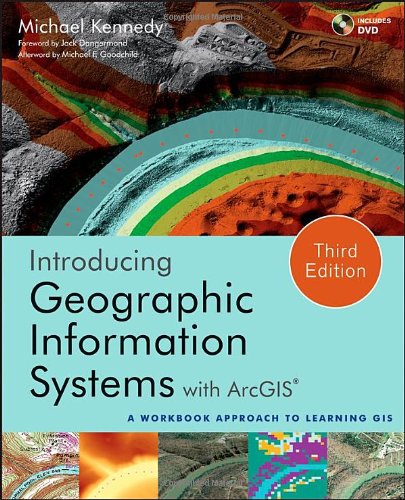 Introducing Geographic Information Systems With Arcgis A Workbook Approach To Learning Gis 3rd Edition Michael D Kennedy
