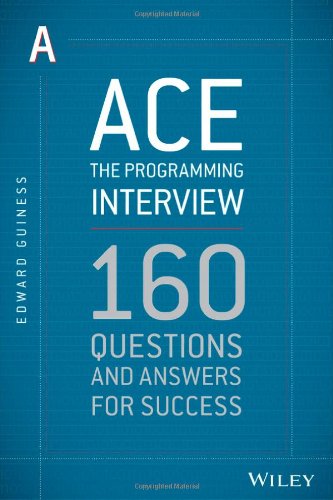 Ace The Programming Interview 160 Questions And Answers For Success 1st Edition Edward Guiness
