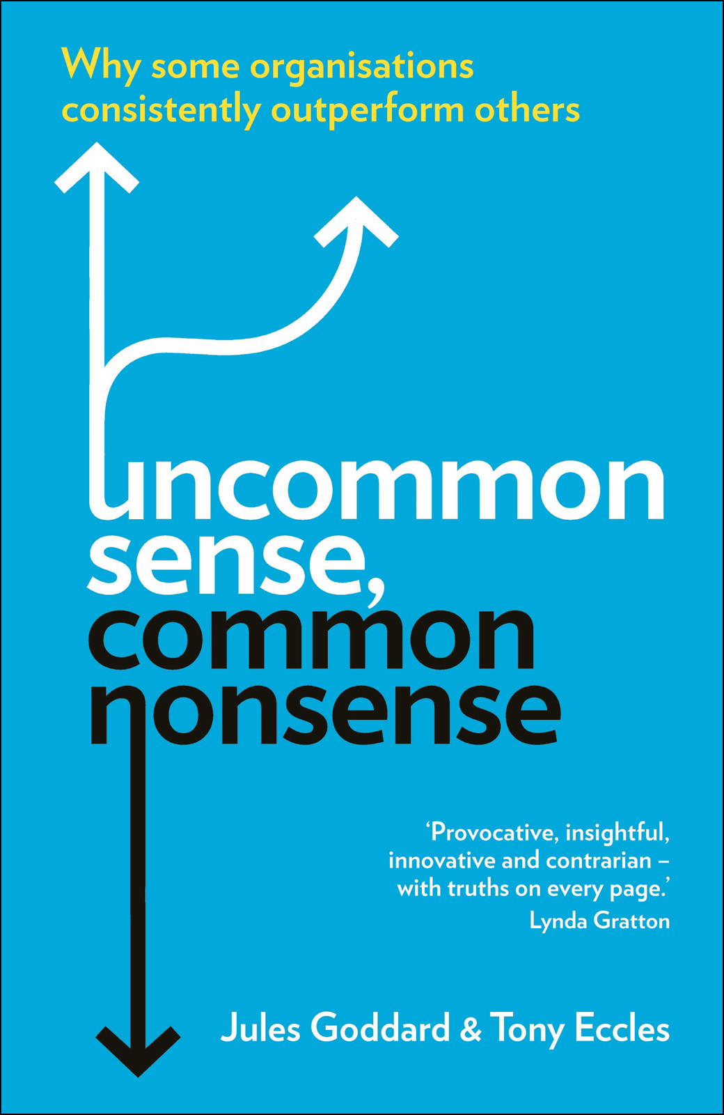Uncommon Sense Common Nonsense Why Some Organisations Consistently Outperform Others Eccles Jules Go