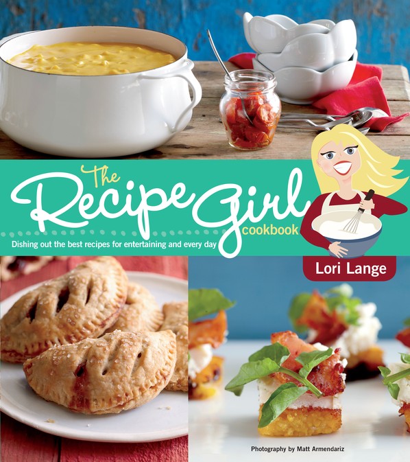 The Recipe Girl Cookbook 1st Edition Lori Lange