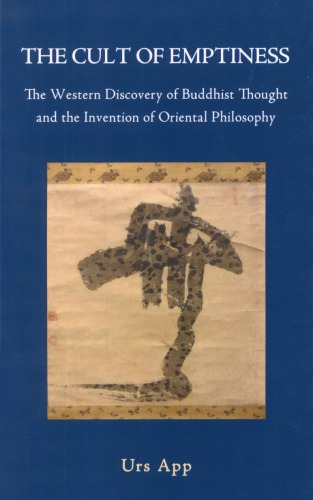 The Cult Of Emptiness The Western Discovery Of Buddhist Thought And The Invention Of Oriental Philosophy Urs App