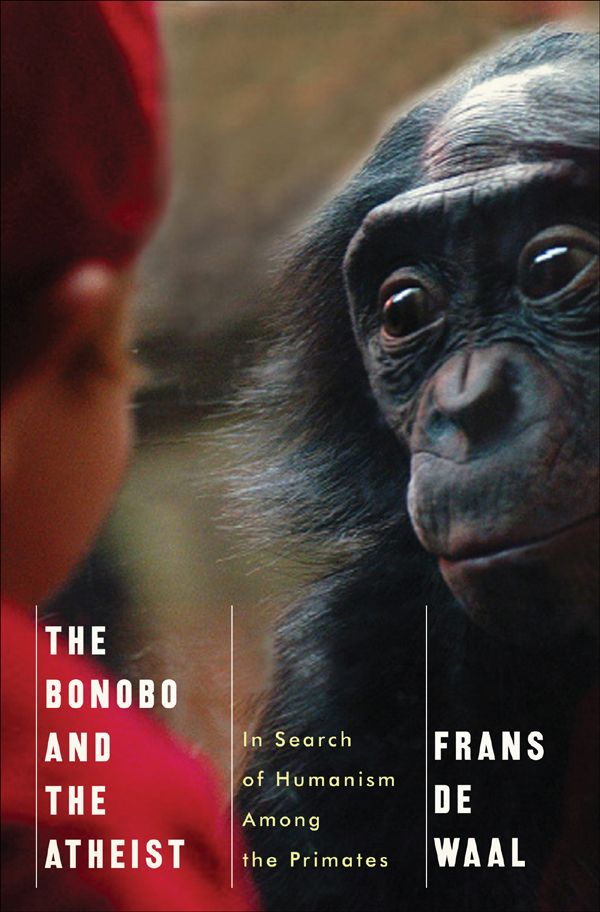 The Bonobo And The Atheist In Search Of Humanism Among The Primates Frans De Waal
