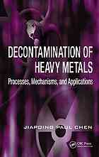 Decontamination Of Heavy Metals Processes Mechanisms And Applications Jiaping Paul Chen