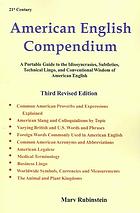 21st Century American English Compendium A Portable Guide To The Idiosyncrasies Subtleties Technical Jargon And Conventional Wisdom Of American English 3rd Rev Ed Marvin Rubinstein