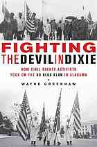 Fighting The Devil In Dixie How Civil Rights Activists Took On The Ku Klux Klan In Alabama Wayne Greenhaw