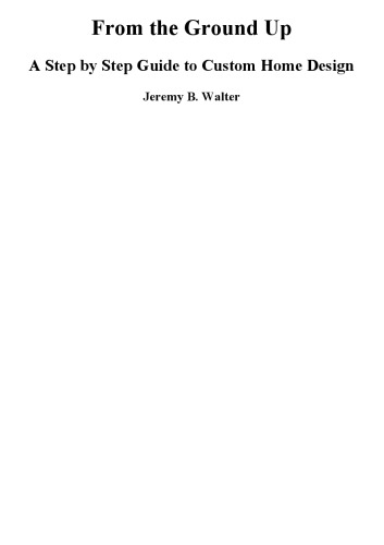 From The Ground Up A Step By Step Guide To Custom Home Design Jeremy B Walter