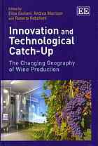 Innovation And Technological Catchup The Changing Geography Of Wine Production Elisa Giuliani