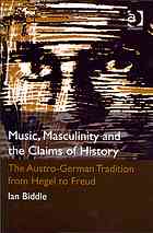 Music Masculinity And The Claims Of History The Austrogerman Tradition From Hegel To Freud Ian D Biddle