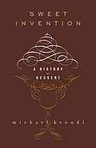Sweet Invention A History Of Dessert Michael Krondl