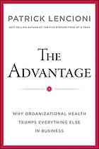The Advantage Why Organizational Health Trumps Everything Else In Business Patrick Lencioni