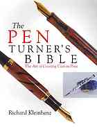 The Pen Turners Bible The Art Of Creating Custom Pens Richard Kleinhenz
