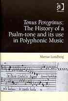 Tonus Peregrinus The History Of A Psalmtone And Its Use In Polyphonic Music Mattias Lundberg