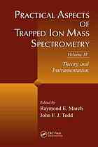 Practical Aspects Of Trapped Ion Mass Spectrometry Volume Iv Theory And Instrumentation Raymond E March John F J Todd