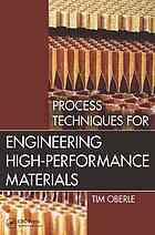 Process Techniques For Engineering Highperformance Materials Tim Oberle