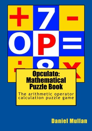 Opculato Mathematical Puzzle Book The Arithmetic Operator Calculation Puzzle Game Daniel Mullan