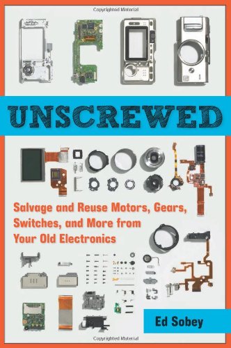 Unscrewed Salvage And Reuse Motors Gears Switches And More From Your Old Electronics Ed Sobey