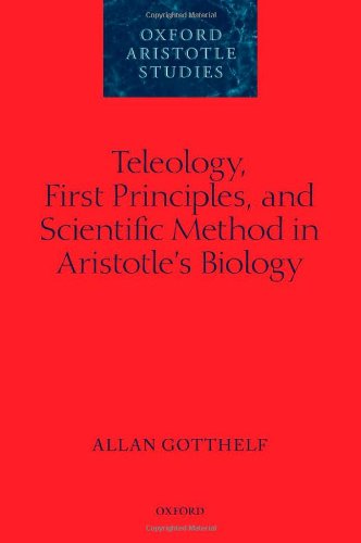 Teleology First Principles And Scientific Method In Aristotles Biology Allan Gotthelf