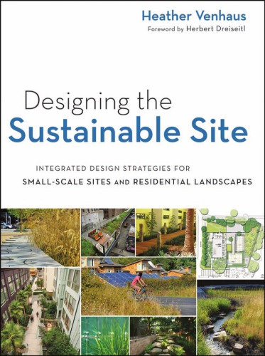 Designing The Sustainable Site Integrated Design Strategies For Small Scale Sites And Residential Landscapes Heather L Venhaus