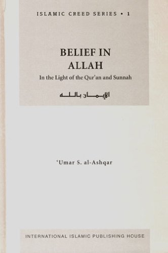 Belief In Allah In The Light Of The Quran And Sunnah 3rd Umar S Alashqar
