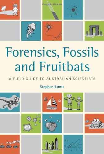 Forensics Fossils And Fruitbats A Field Guide To Australian Scientists Stephen Luntz