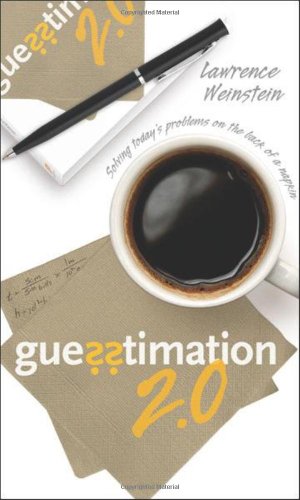 Guesstimation 20 Solving Todays Problems On The Back Of A Napkin Lawrence Weinstein