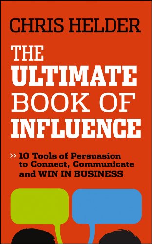 The Ultimate Book Of Influence 10 Tools Of Persuasion To Connect Communicate And Win In Business 1st Edition Chris Helder