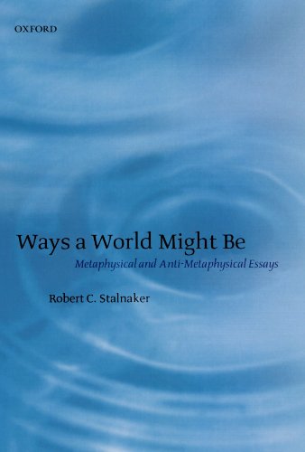 Ways A World Might Be Metaphysical And Antimetaphysical Essays Robert C Stalnaker