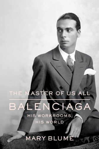 The Master Of Us All Balenciaga His Workrooms His World Mary Blume