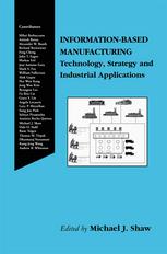 Informationbased Manufacturing Technology Strategy And Industrial Applications 1st Edition Michael J Shaw Auth