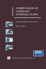 Computation Of Unsteady Internal Flows Fundamental Methods With Case Studies 1st Edition Paul G Tucker Auth