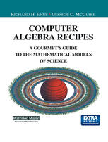 Computer Algebra Recipes A Gourmets Guide To The Mathematical Models Of Science 1st Edition Richard H Enns