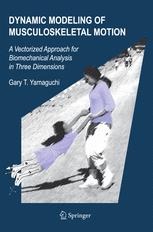 Dynamic Modeling Of Musculoskeletal Motion A Vectorized Approach For Biomechanical Analysis In Three Dimensions 1st Edition Gary Tad Yamaguchi Phd Auth