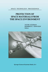 Protection Of Space Materials From The Space Environment Proceedings Of Icpmse4 Fourth International Space Conference Held In Toronto Canada April 2324 1998 1st Edition Bruce A Banks