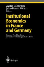 Institutional Economics In France And Germany German Ordoliberalism Versus The French Regulation School 1st Edition Robert Delorme Auth