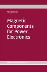 Magnetic Components For Power Electronics 1st Edition Alex Goldman Auth