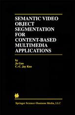 Semantic Video Object Segmentation For Contentbased Multimedia Applications 1st Edition Ju Guo