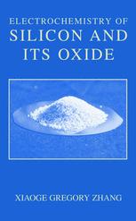 Electrochemistry Of Silicon And Its Oxide 1st Edition Xiaoge Gregory Zhang Auth